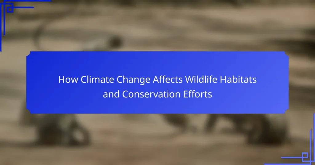 How Climate Change Affects Wildlife Habitats and Conservation Efforts