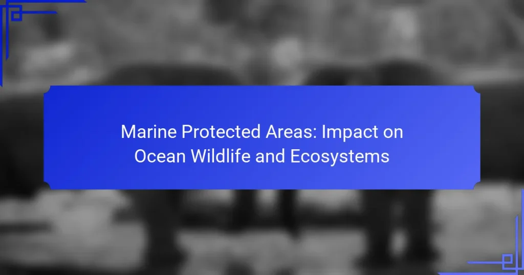 Marine Protected Areas: Impact on Ocean Wildlife and Ecosystems