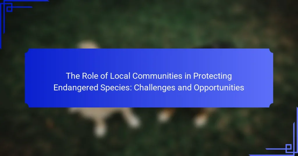The Role of Local Communities in Protecting Endangered Species: Challenges and Opportunities