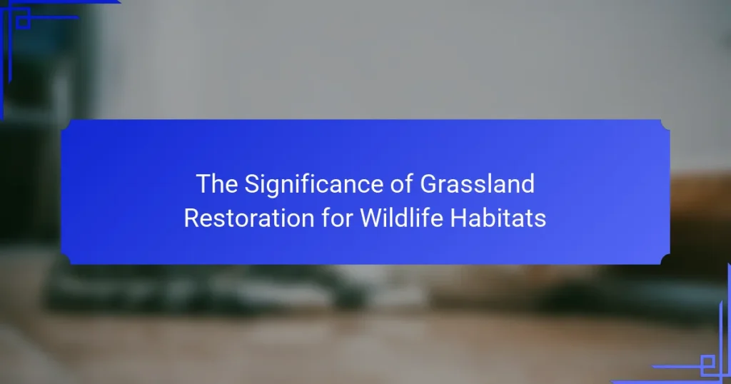 The Significance of Grassland Restoration for Wildlife Habitats