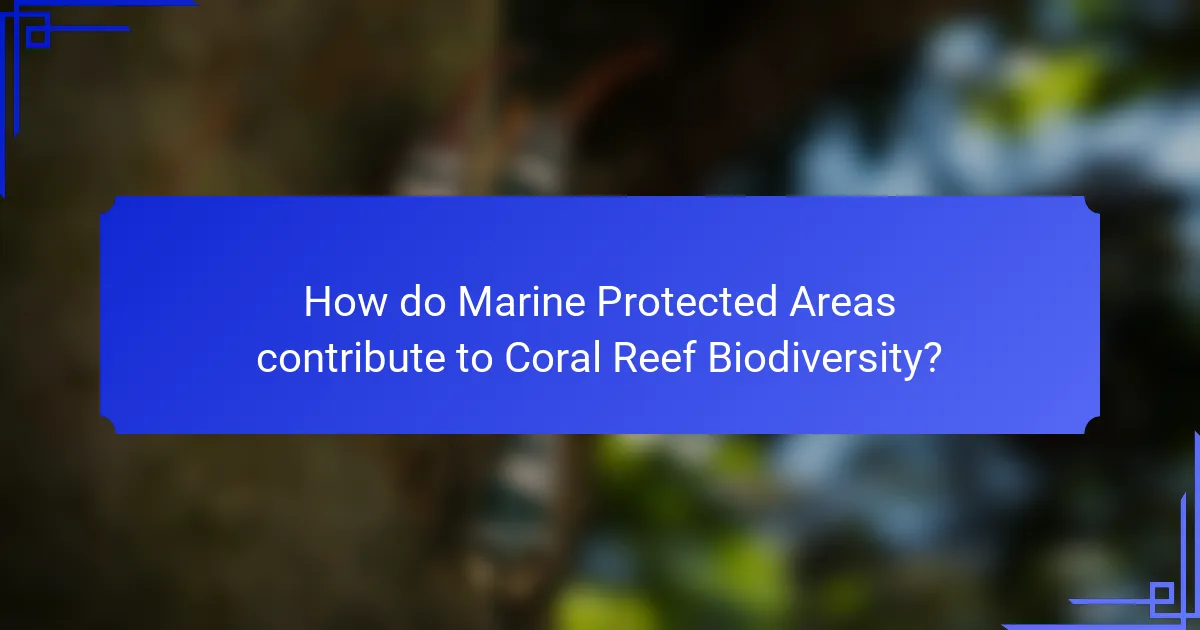 How do Marine Protected Areas contribute to Coral Reef Biodiversity?