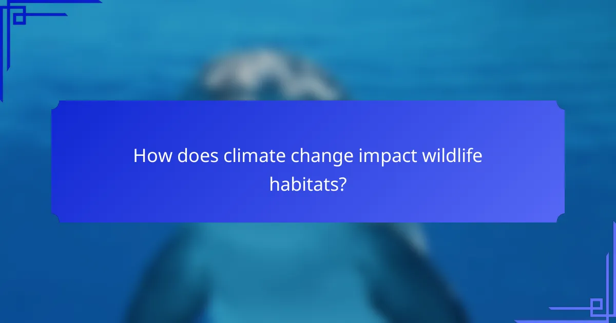 How does climate change impact wildlife habitats?