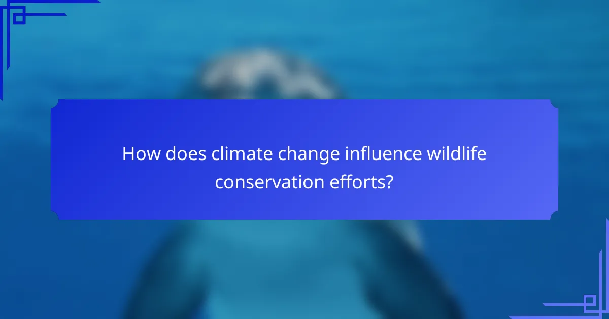 How does climate change influence wildlife conservation efforts?