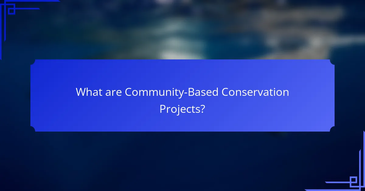 What are Community-Based Conservation Projects?