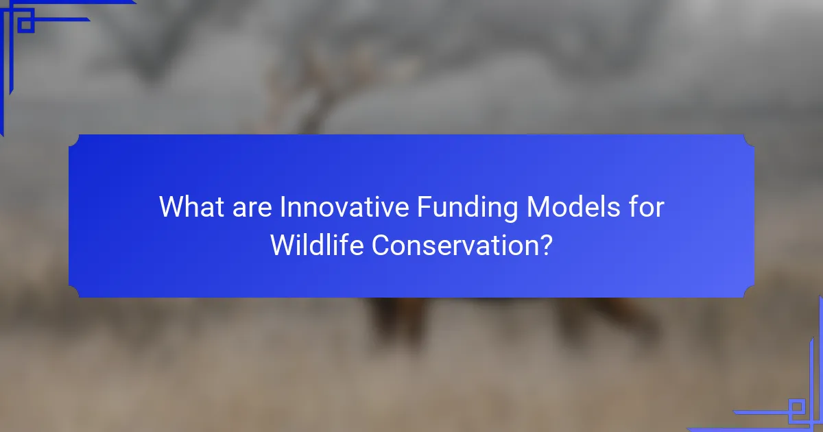 What are Innovative Funding Models for Wildlife Conservation?