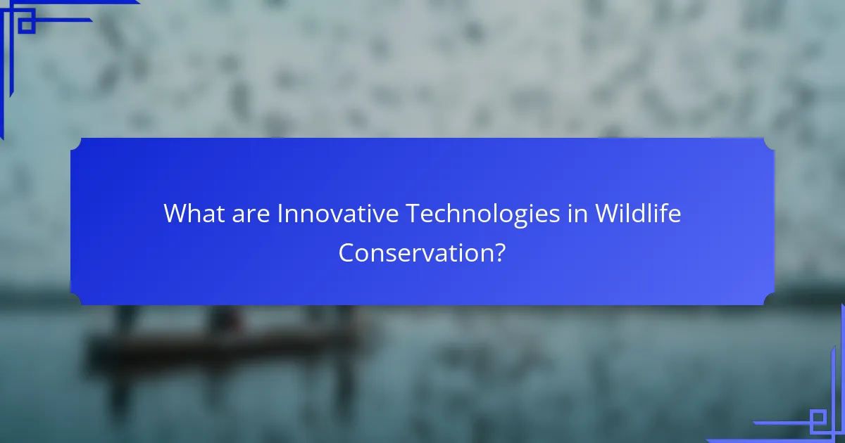 What are Innovative Technologies in Wildlife Conservation?