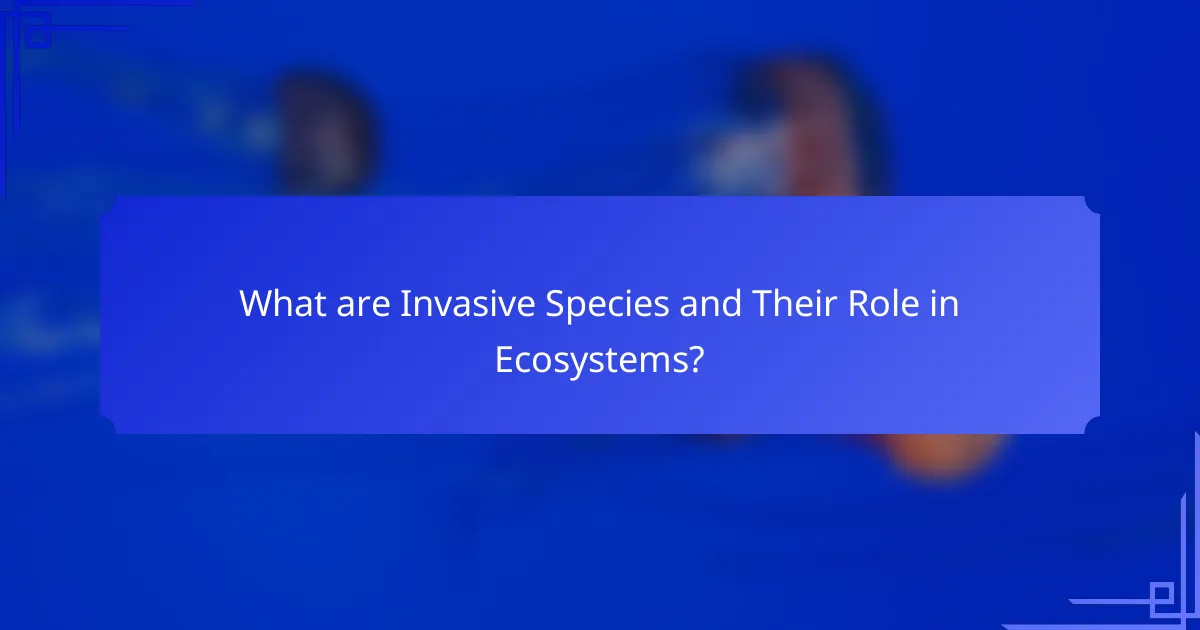 What are Invasive Species and Their Role in Ecosystems?