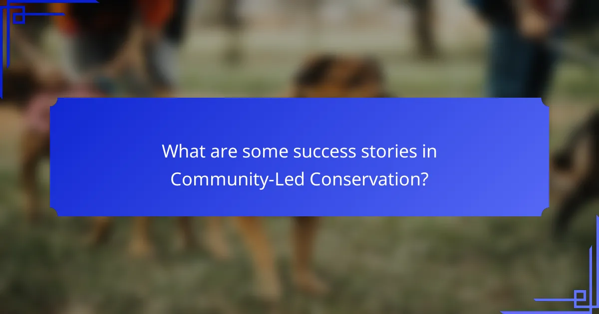 What are some success stories in Community-Led Conservation?