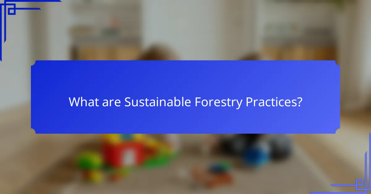 What are Sustainable Forestry Practices?