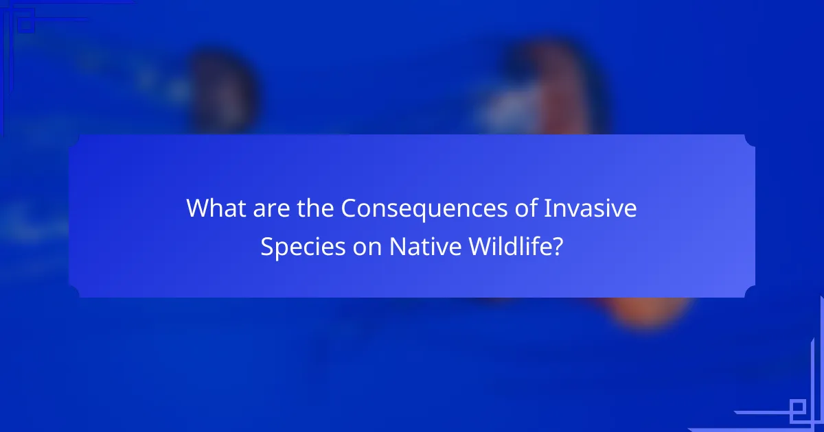 What are the Consequences of Invasive Species on Native Wildlife?