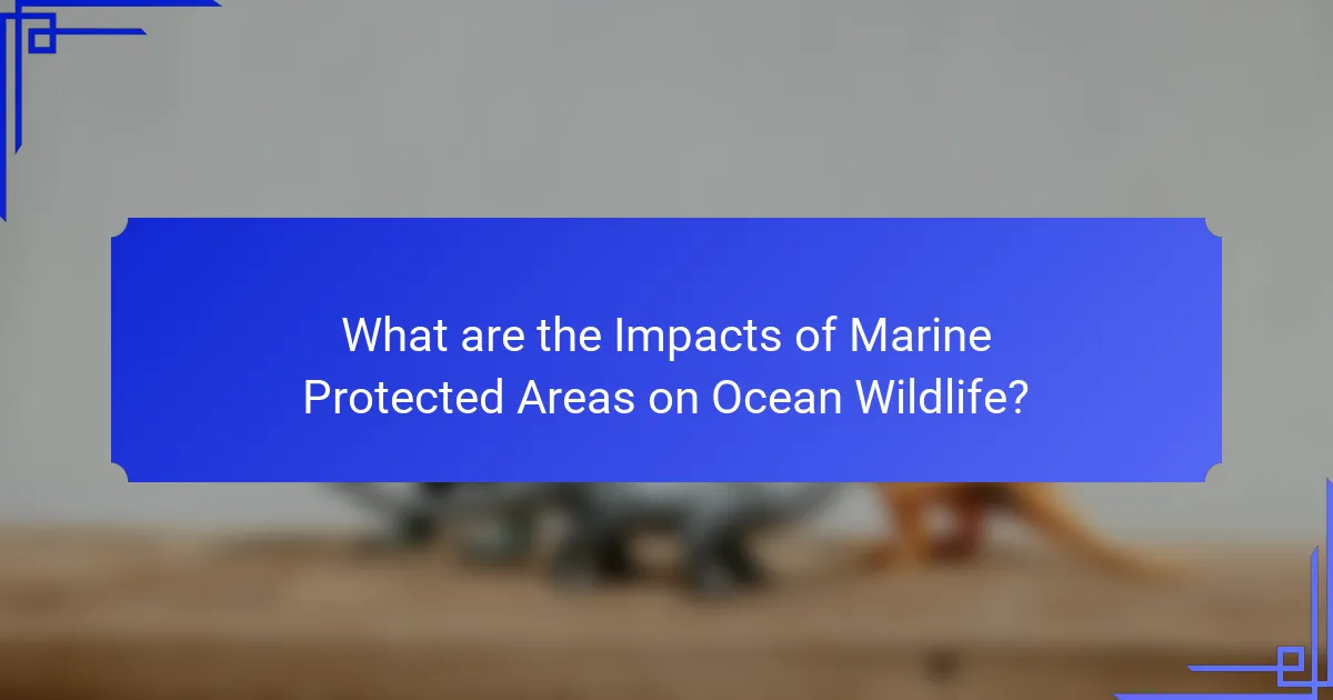 What are the Impacts of Marine Protected Areas on Ocean Wildlife?