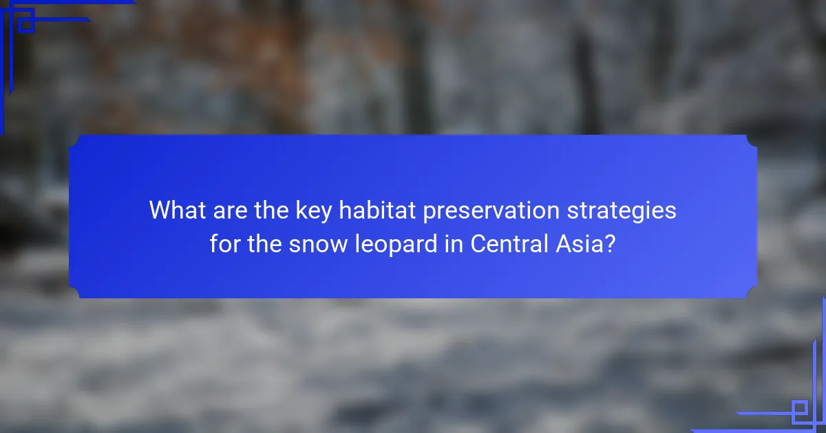 What are the key habitat preservation strategies for the snow leopard in Central Asia?