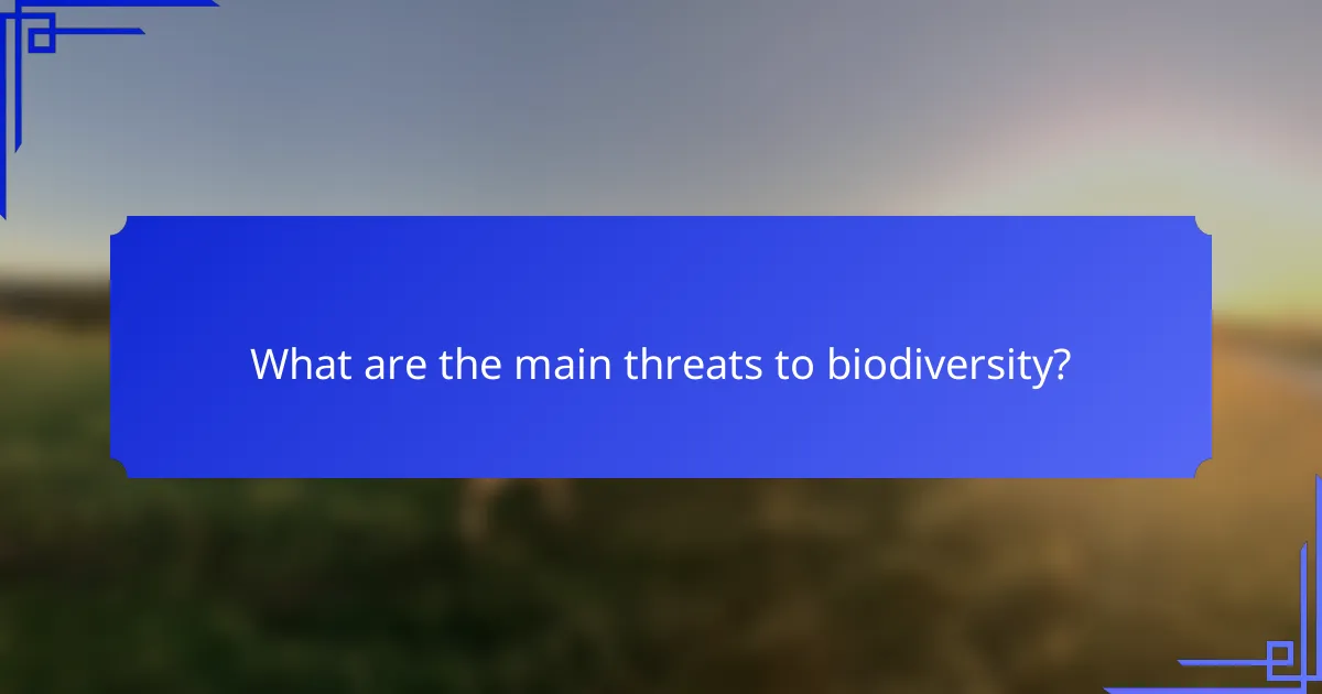 What are the main threats to biodiversity?