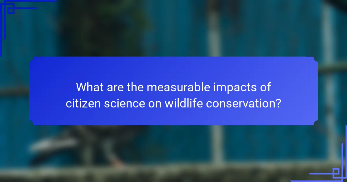 What are the measurable impacts of citizen science on wildlife conservation?