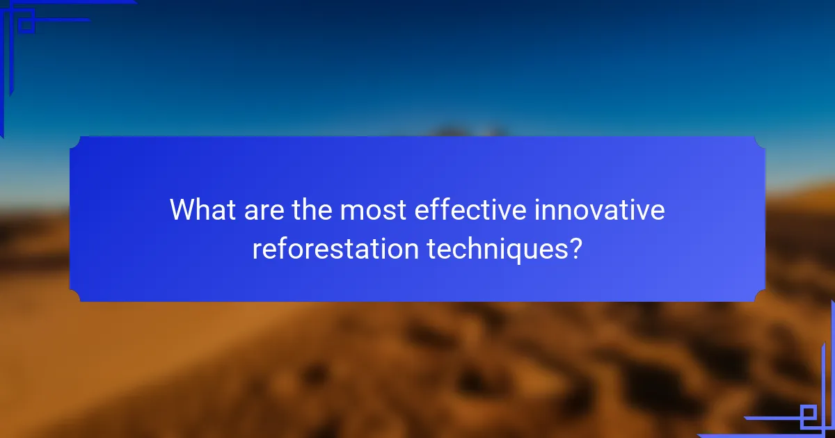 What are the most effective innovative reforestation techniques?
