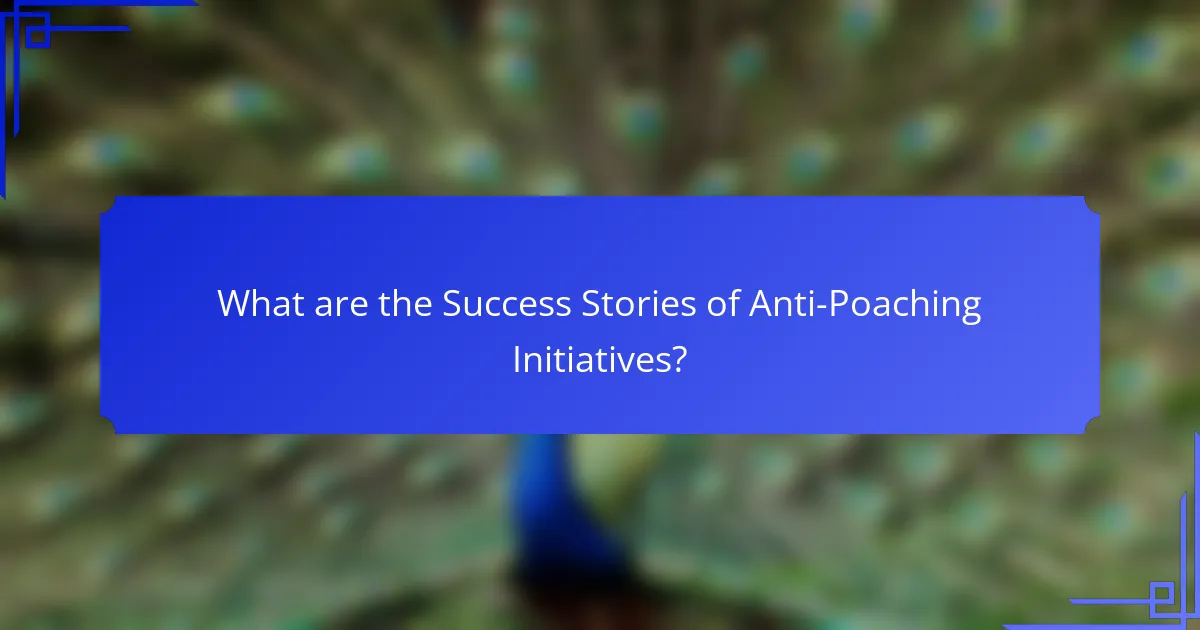 What are the Success Stories of Anti-Poaching Initiatives?