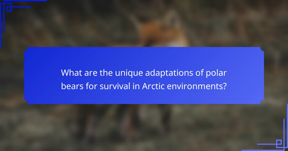 What are the unique adaptations of polar bears for survival in Arctic environments?