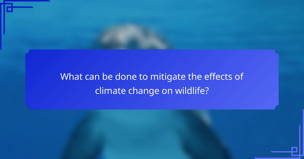 What can be done to mitigate the effects of climate change on wildlife?