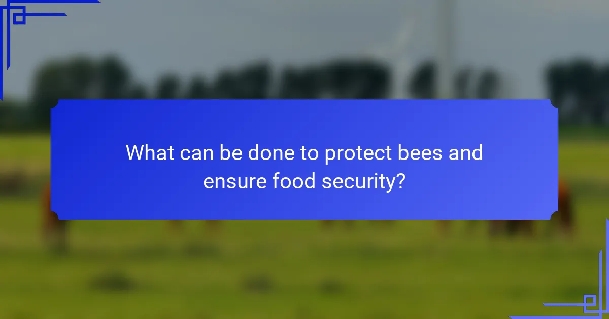 What can be done to protect bees and ensure food security?