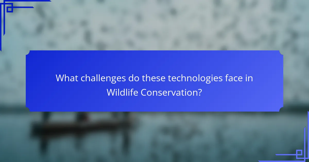 What challenges do these technologies face in Wildlife Conservation?