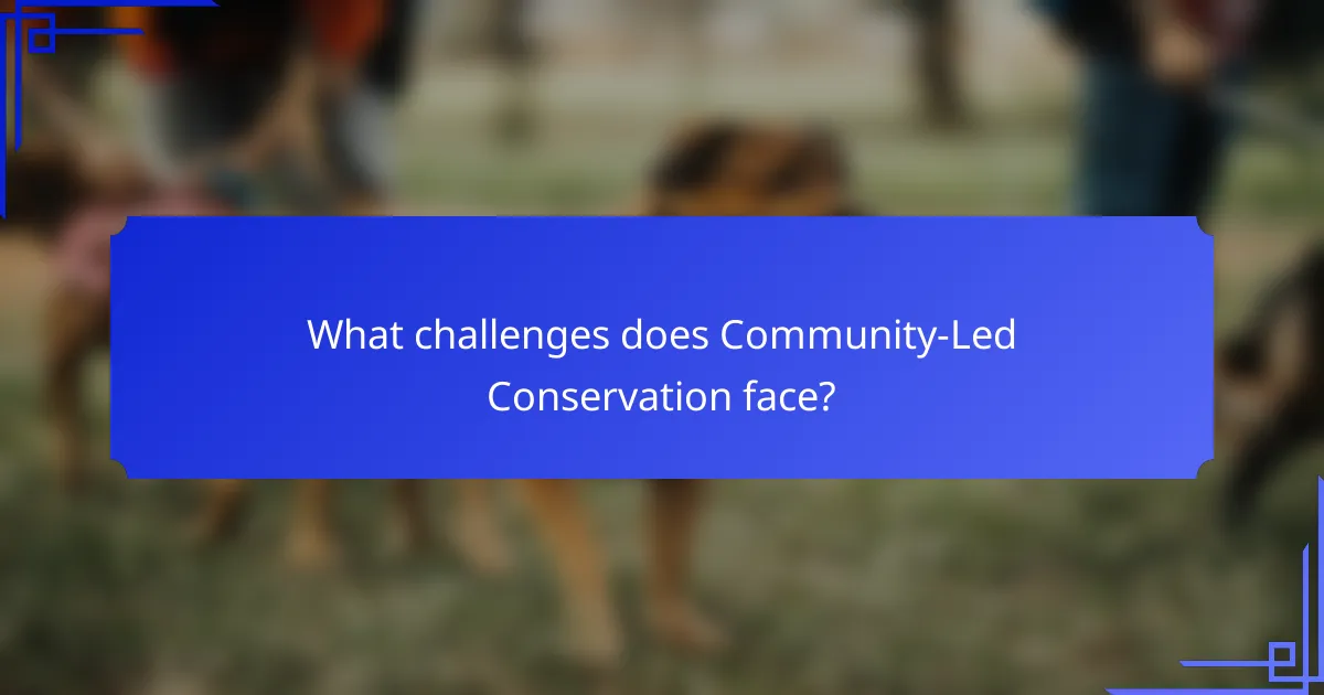 What challenges does Community-Led Conservation face?