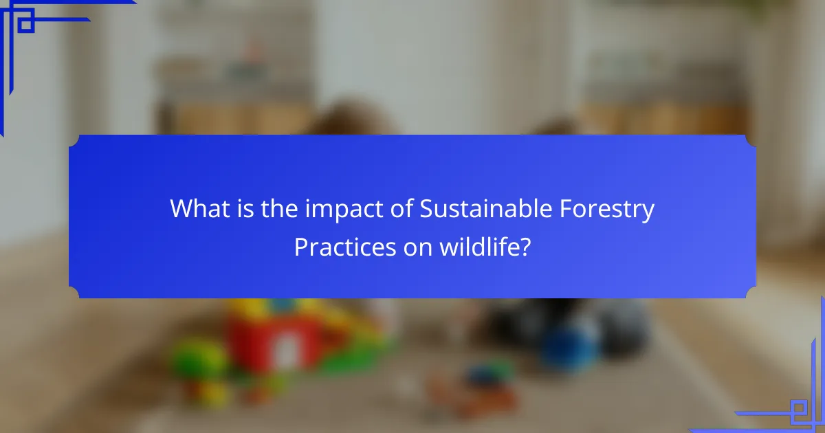 What is the impact of Sustainable Forestry Practices on wildlife?