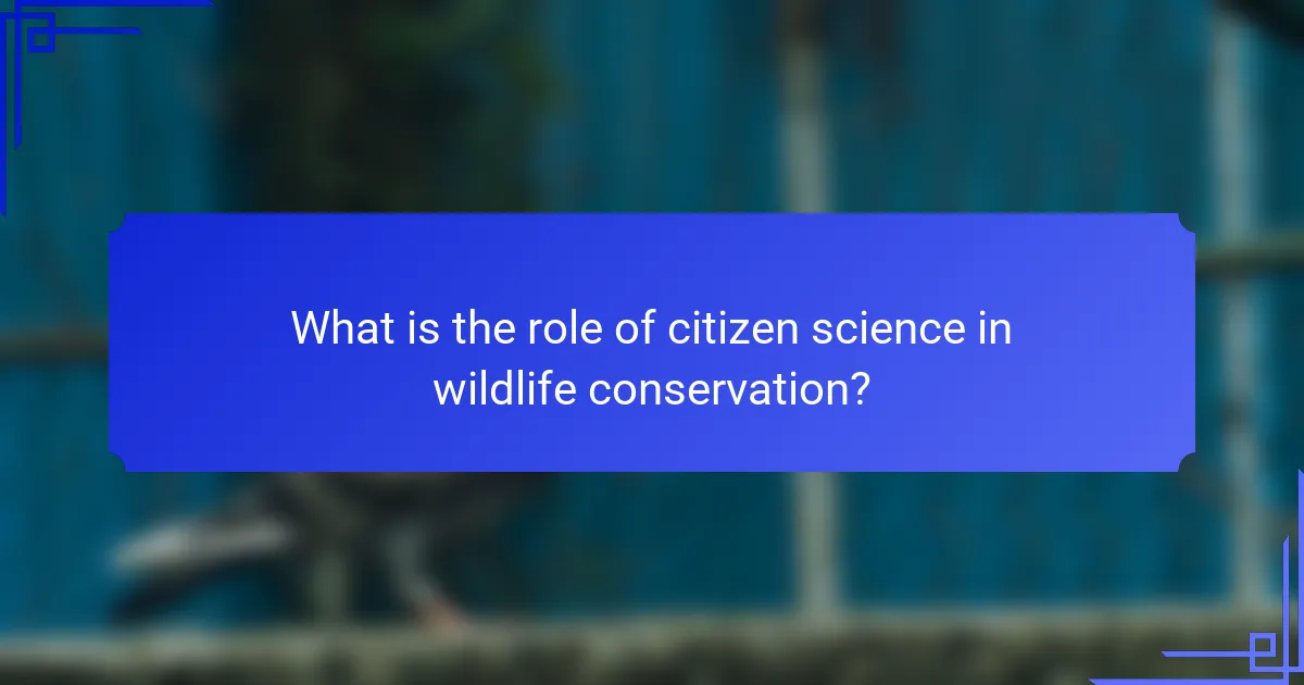 What is the role of citizen science in wildlife conservation?