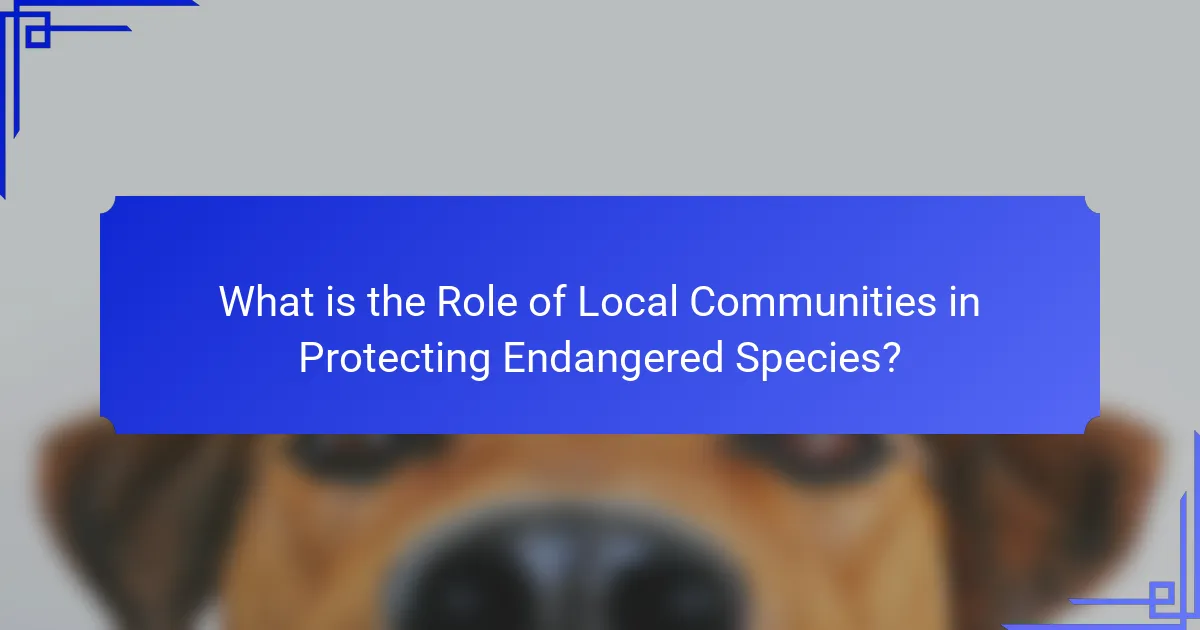 What is the Role of Local Communities in Protecting Endangered Species?