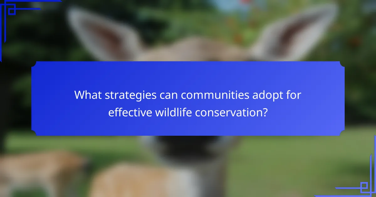 What strategies can communities adopt for effective wildlife conservation?
